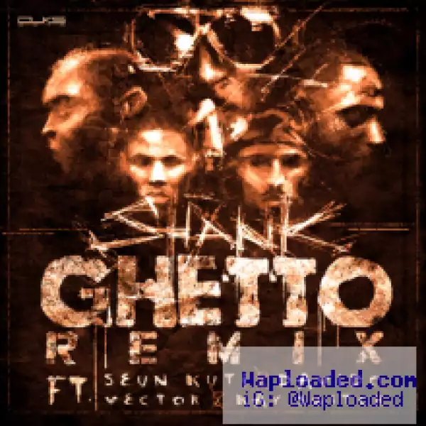Shank - Ghetto (Remix) ft Seun Kuti, Vector, Kayswitch & Davido